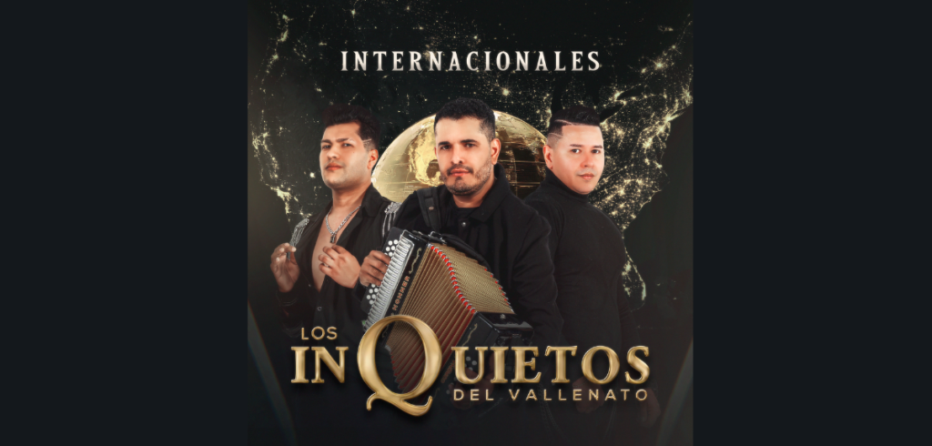 Los Inquietos del Vallenato Lanzan su Álbum Más Ambicioso "INTERNACIONALES"
